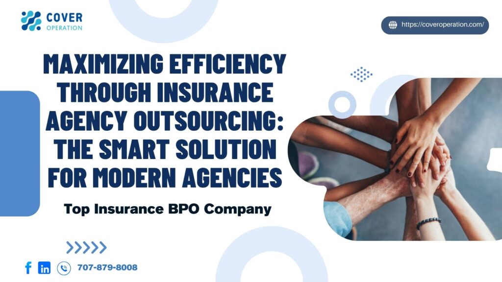 Maximizing Efficiency Through Insurance Agency Outsourcing The Smart Solution for Modern Agencies